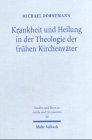 Krankheit und Heilung in der Theologie der frühen Kirchenväter (Studien und Texte zu Antike und Christentum /Studies and Texts in Antiquity and Christianity)