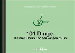 101 Dinge, die man übers Kochen wissen muss