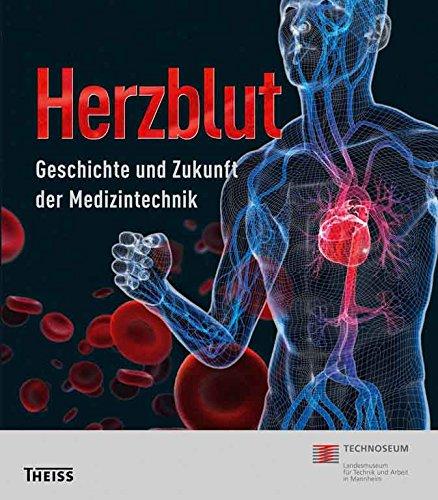 Herzblut: Geschichte und Zukunft der Medizintechnik