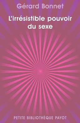 L'irrésistible pouvoir du sexe : les cinq formes de notre sexualité