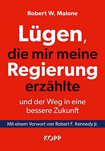 Lügen, die mir meine Regierung erzählte - und der Weg in eine bessere Zukunft: Mit einem Vorwort von Robert F. Kennedy Jr.