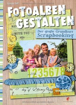 Fotoalben gestalten: Der große Grundkurs Scrapbooking