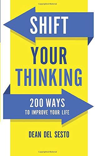 Shift Your Thinking: 200 Ways to Improve Your Life