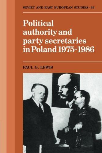 Political Authority and Party Secretaries in Poland, 1975-1986 (Cambridge Russian, Soviet and Post-Soviet Studies, Band 63)