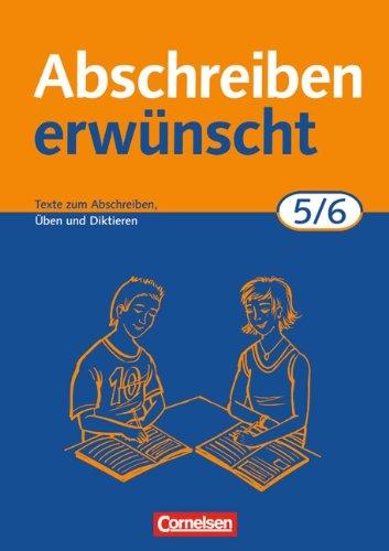 Abschreiben erwünscht: 5./6. Schuljahr - Texte zum Abschreiben, Üben, Diktieren: Trainingsheft mit Lösungen: Texte zum Abschreiben, Üben und Diktieren