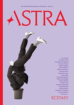 Astra Magazine, Ecstasy: Issue One (Astra: the International Magazine of Literature, Band 1)