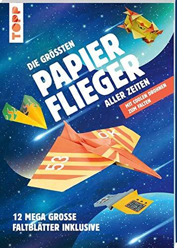 Die größten Papierflieger aller Zeiten: Mit coolen Drohnen zum Falten. 12 mega-große Faltblätter inklusive