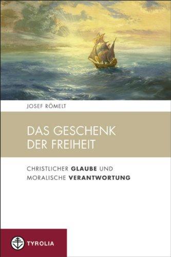 Das Geschenk der Freiheit: Christlicher Glaube und moralische Verantwortung