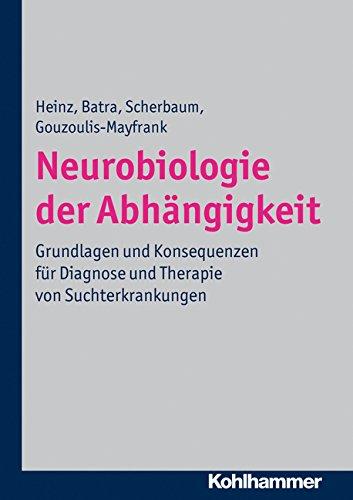 Neurobiologie der Abhängigkeit: Grundlagen und Konsequenzen für Diagnose und Therapie von Suchterkrankungen