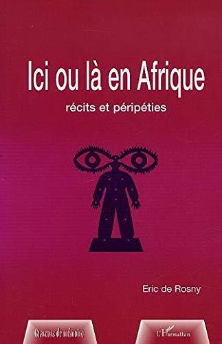 Ici ou là en Afrique : récits et péripéties