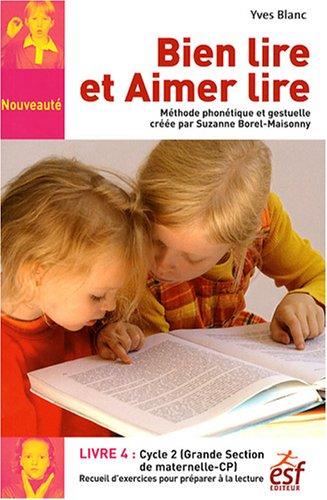 Bien lire et aimer lire. Vol. 4. Grande section de maternelle et cours préparatoire : recueil d'exercices de préparation à la lecture syllabique : méthode phonétique et gestuelle créée par Suzanne Borel-Maisonny