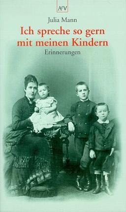 Ich spreche so gern mit meinen Kindern: Erinnerungen, Skizzen, Briefwechsel mit Heinrich Mann