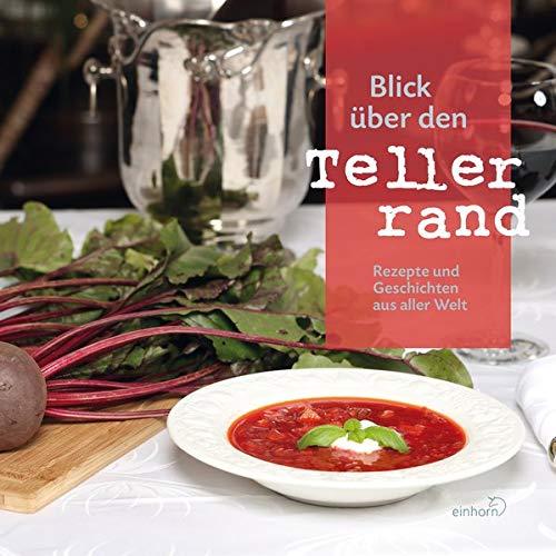 Blick über den Tellerrand: Rezepte und Geschichten aus aller Welt