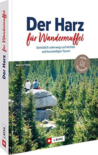 Wanderführer/Reiseführer – Der Harz für Wandermuffel: Gemütlich im Harz wandern auf 30 leichten Wanderrouten. Wanderwege mit ausführlichen Wegbeschreibungen, Detailkarten, GPS-Tracks