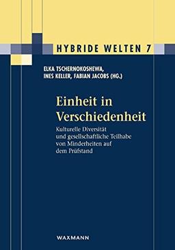 Einheit in Verschiedenheit: Kulturelle Diversität und gesellschaftliche Teilhabe von Minderheiten auf dem Prüfstand (Hybride Welten)