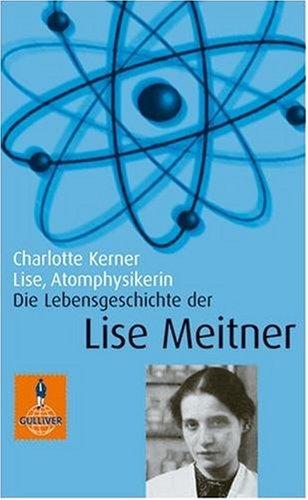 Lise, Atomphysikerin: Die Lebensgeschichte der Lise Meitner. Mit Fotos (Gulliver / Biographie)