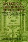 On Being a Theologian of the Cross: Reflections on Luther's Heidelberg Disputation, 1518 (Theology)