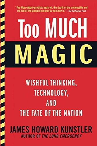 Too Much Magic: Wishful Thinking, Technology, and the Fate of the Nation