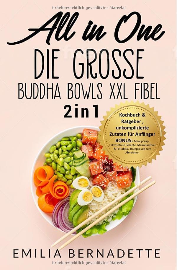 All in One: Die große Buddha Bowls XXL Fibel: 2in1: Kochbuch & Ratgeber , unkomplizierte Zutaten für Anfänger BONUS: Meal preap, Laktosefreie Rezepte, ... & Fettabbau Rezeptbuch zum Abnehmen.DE