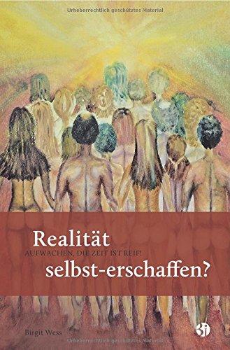 Realität selbst-erschaffen? AUFWACHEN, DIE ZEIT IST REIF!