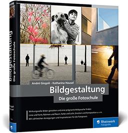 Bildgestaltung. Die große Fotoschule: von Bildanalyse zum goldenen Schnitt - in Fotografie und Kunst