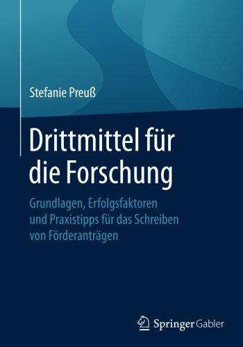 Drittmittel für die Forschung: Grundlagen, Erfolgsfaktoren und Praxistipps für das Schreiben von Förderanträgen