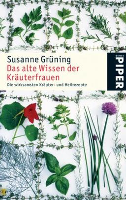 Das alte Wissen der Kräuterfrauen: Die wirksamsten Kräuter- und Heilrezepte