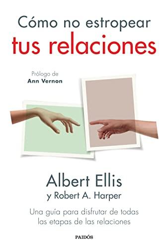 Cómo no estropear tus relaciones: Una guía para disfrutar de todas las etapas de las relaciones (Divulgación)