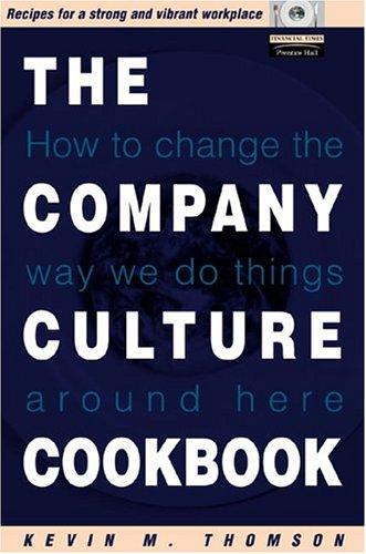 The Company Culture Cookbook: How to Change the Way We Do Things Around Here: 70 Easy-to-use Recipes to Create the Right Climate Inside Your Business