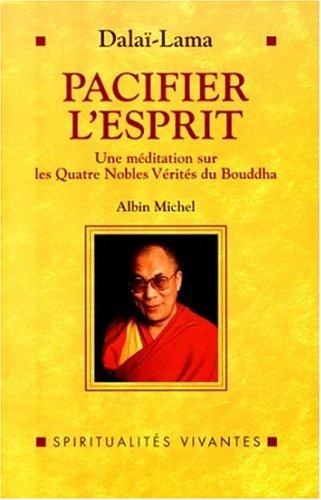 Pacifier l'esprit : une méditation sur Les quatre nobles vérités du Bouddha