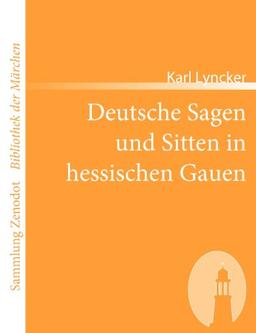 Deutsche Sagen und Sitten in hessischen Gauen (Sammlung Zenodot\Bibliothek Der Märchen)