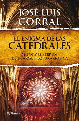 El enigma de las catedrales : mitos y misterios de la arquitectura gótica ((Fuera de colección))