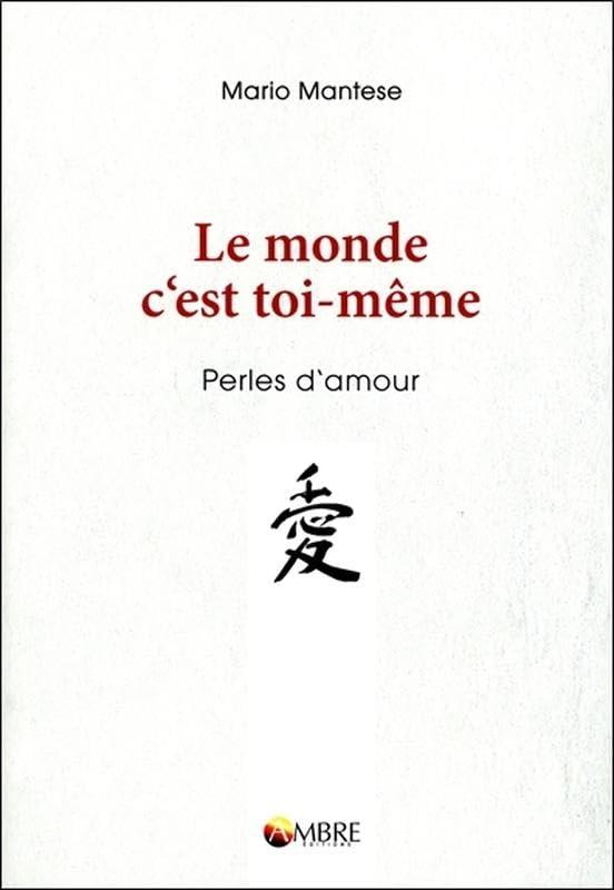 Le monde c'est toi-même : perles d'amour