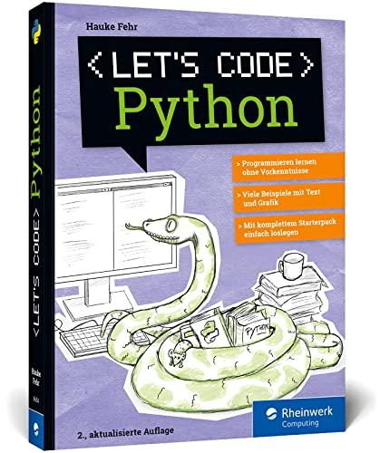 Let’s code Python: Programmieren lernen mit Python ohne Vorkenntnisse. Ideal für Kinder und Jugendliche