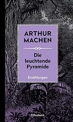 Die leuchtende Pyramide: und andere Erzählungen: und andere Erzhlungen (Machen Werke)