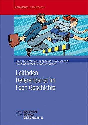 Leitfaden Referendariat im Fach Geschichte (Geschichte unterrichten)