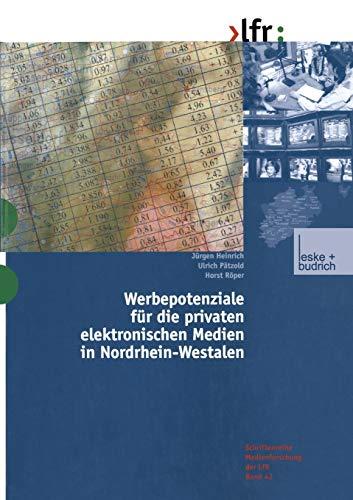 Werbepotenziale für die Privaten Elektronischen Medien in Nordrhein-Westfalen (Schriftenreihe Medienforschung der Landesanstalt für Medien in NRW) ... Landesanstalt für Medien in NRW, 42, Band 42)