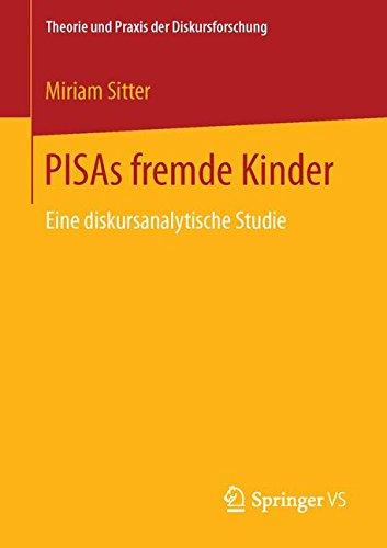 PISAs fremde Kinder: Eine diskursanalytische Studie (Theorie und Praxis der Diskursforschung)