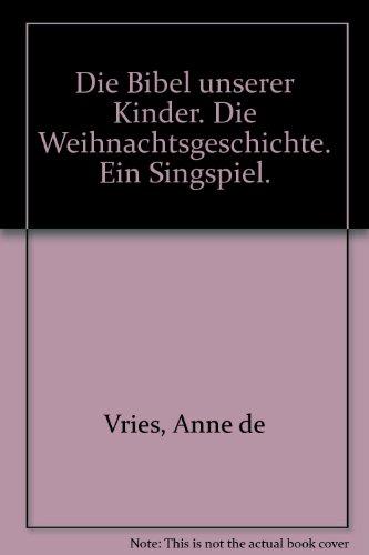 Die Weihnachtsgeschichte: Singspiel zur "Bibel unserer Kinder" von Anne de Vries. Lied- und Textheft