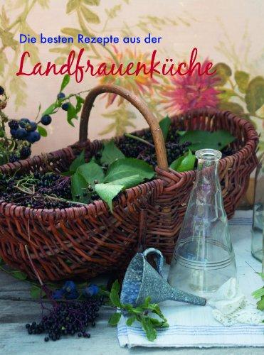 Die besten Rezepte aus der Landfrauenküche