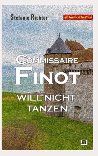 Commissaire Finot will nicht tanzen: Ein Normandie-Krimi