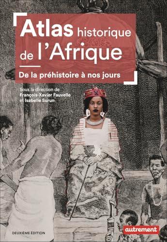 Atlas historique de l'Afrique : de la préhistoire à nos jours