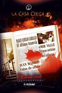 Vidas de oficio, Ultimas noticias del infierno, El ultimo tranvia/ Occupation Lives, Last News from Hell, The Last Tram: Vidas De Oficio Y Otros (La Casa Ciega/The Blind House)