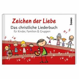 Das christliche Liederbuch: für Kinder, Familien & Gruppen - Zeichen der Liebe