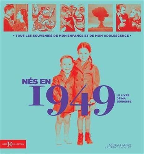 Nés en 1949 : le livre de ma jeunesse : tous les souvenirs de mon enfance et de mon adolescence