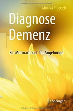 Diagnose Demenz: Ein Mutmachbuch für Angehörige