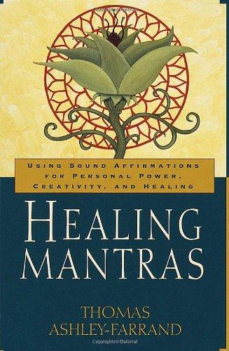 Healing Mantras: Using Sound Affirmations for Personal Power, Creativity, and Healing