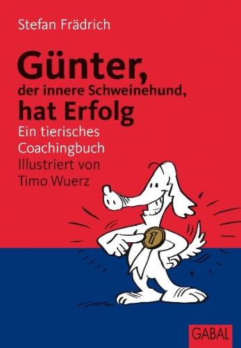 Günter, der innere Schweinehund, hat Erfolg: Ein tierisches Coachingbuch