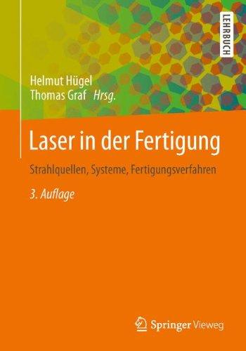 Laser in der Fertigung: Grundlagen der Strahlquellen, Systeme, Fertigungsverfahren