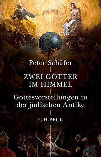 Zwei Götter im Himmel: Gottesvorstellungen in der jüdischen Antike